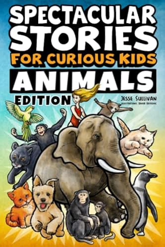 Spectacular Stories for Curious Kids Animals Edition: Fascinating Tales ...