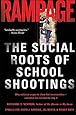 Rampage: The Social Roots of School Shootings