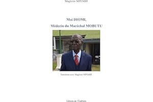 Moi Diomi, Médecin du Maréchal Mobutu: Entretiens avec Magloire MPEMBI