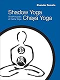 Shadow Yoga, Chaya Yoga: The Principles of Hatha Yoga by 