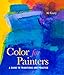 Color for Painters: A Guide to Traditions and Practice by Al Gury