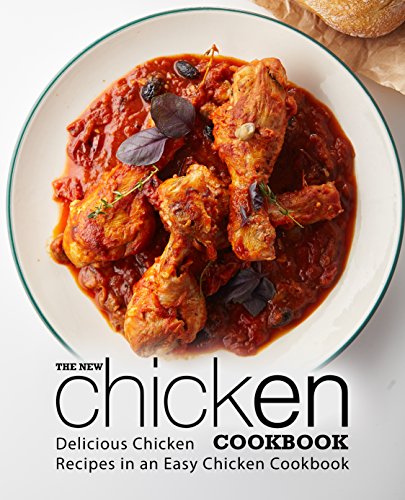The New Chicken Cookbook: Delicious Chicken Recipes in an Easy Chicken Cookbook (2nd Edition) by [Press, BookSumo]