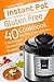 Instant Pot Gluten Free: 40 Healthy, Easy, Delicious & Nutritious Gluten-Free Recipes (Instant Pot Cookbooks) (Volume 4)