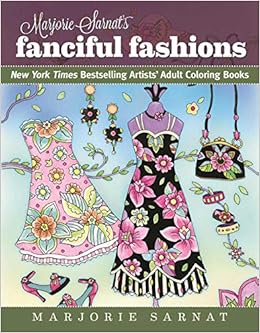 Marjorie Sarnat's Fanciful Fashions: New York Times Bestselling Artists' Adult Coloring Books, by Marjorie Sarnat
