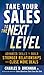 Take Your Sales to the Next Level: Advanced Skills to Build Stronger Relationships and Close More Deals - Book by Charles Brennan, Jr.