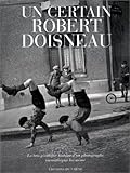 Un certain Robert Doisneau : La Très Périodique histoire d'un photographe racontée par lui-même by