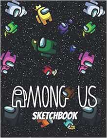 Among US Sketchbook: blank white pages with premium art paint among us