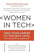 Women in Tech: Take Your Career to the Next Level with Practical Advice and Inspiring Stories Women in Tech: Take Your Career to the Next Level with Practical Advice and Inspiring Stories
