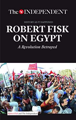 ROBERT FISK ON EGYPT: A Revolution Betrayed