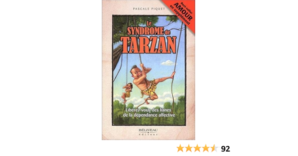 Le Syndrome De Tarzan Liberez Vous Des Lianes De La Dependance Affective Guide Pratique French Edition Piquet Pascale 9782890926967 Amazon Com Books