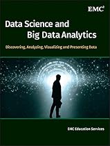 Data Science and Big Data Analytics: Discovering, Analyzing, Visualizing and Presenting Data