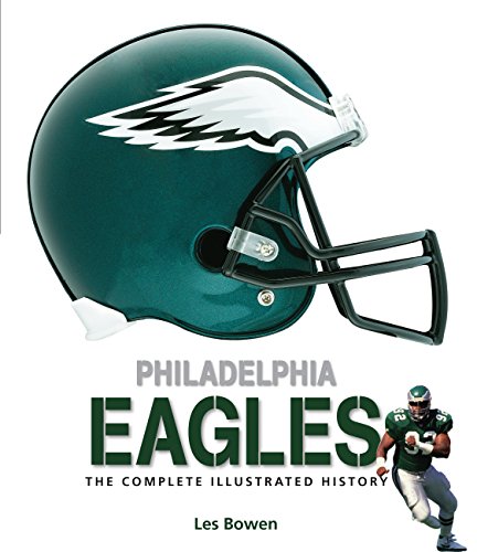 Philadelphia Eagles The Complete Illustrated History Bowen, Les