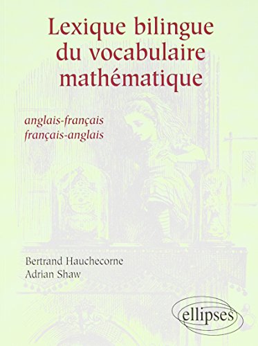 Lexique bilingue du vocabulaire mathématique : anglais-français, français-anglais by bertrand Hauchecorne, Adrian Shaw