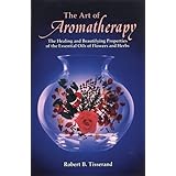 The Art of Aromatherapy: The Healing and Beautifying Properties of the Essential Oils of Flowers and Herbs
