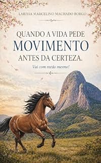 Livro Quando a vida pede movimento antes da certeza. Vai com medo mesmo!