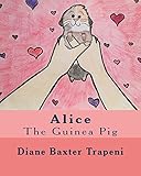 Alice the Guinea Pig by Diane Baxter Trapeni, Brittany Rathburn