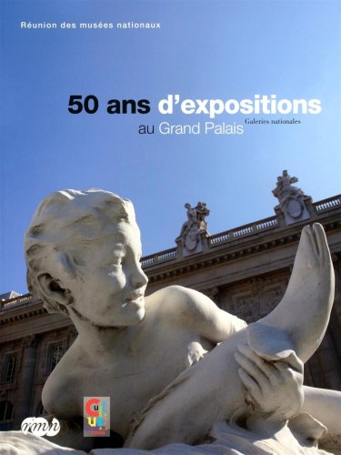 50 ans d'exposition au Grand Palais, galeries nationales