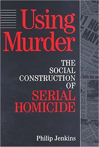 Using Murder The Social Construction Of Serial Homicide Social Problems And Social Issues Kindle Edition By Jenkins Philip Jenkins Philip Politics Social Sciences Kindle Ebooks Amazon Com