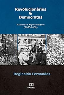 Livro Revolucionários & Democratas: Vivências e Representações (1960-1980