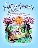 The Buddha's Apprentice at Bedtime: Tales of Compassion and Kindness for You to Read with Your Child - to Delight and Inspire by Dharmachari Nagaraja, Sharon Tancredi