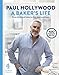 A Baker's Life: 100 fantastic recipes, from childhood bakes to five-star excellence by 