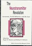 The Neurotransmitter Revolution : Serotonin, Social Behavior, and the Law, , 0809318016