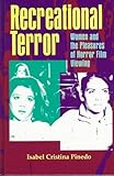Recreational Terror : Women and the Pleasures of Horror Film Viewing, Pinedo, Isabel Cristina, 0791434419