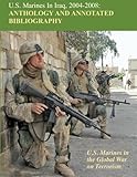 U.S. Marines in Iraq, 2004 - 2008 Anthology and Annotated Bibliography: U.S. Marines in the Global W by Nicholas J Schlosser
