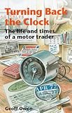 Turning Back the Clock : The Life and Times of a Motor Trader, Owen, Geoff, 0948358068