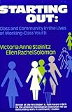 Starting Out : Class and Community in the Lives of Working-Class Youth, Steinitz, Victoria A. and Solomon, Ellen R., 0877226202