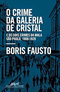Livro O crime da Galeria de Cristal: E os dois crimes da mala — São Paulo, 1908-1928