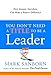 You Don't Need a Title to Be a Leader: How Anyone, Anywhere, Can Make a Positive Difference - Book by Mark Sanborn