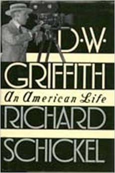 D.W. Griffith: An American Life, by Richard Schickel D.W. Griffith: An American Life, by Richard Schickel