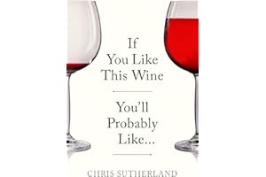 If You Like This Wine You’ll Probably Like…: A Simple, Intuitive Guide to Discovering New Wines Through the Flavours You Already Love