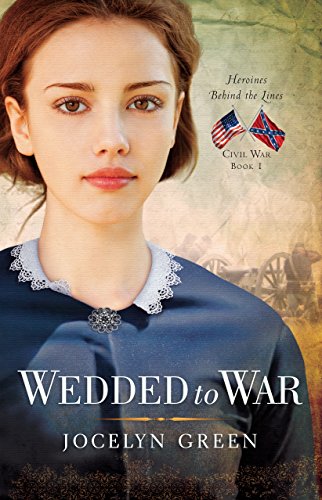 Wedded to War (Heroines Behind the Lines Book 1) by Jocelyn Green
