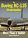 The Boeing KC-135 Stratotanker: More Than a Tanker by Robert Hopkins III