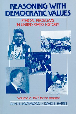 Reasoning With Democratic Values: Ethical Problems in United States History Volume 2: 1877 to the Present