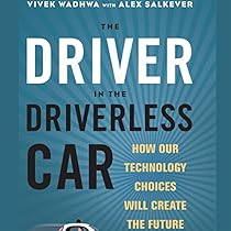 The Driver in the Driverless Car: How Our Technology Choices Will Create the Future The Driver in the Driverless Car: How Our Technology Choices Will Create the Future