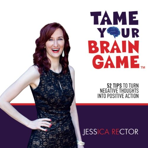 B.E.S.T Tame Your Brain Game: 52 Tips to Turn Negative Thoughts into Positive Action<br />[D.O.C]