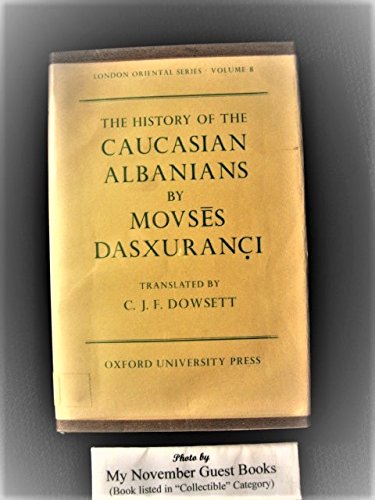 The History of the Caucasian Albanians By Movses Dasxuranci (London Oriental Series, Volume 8)