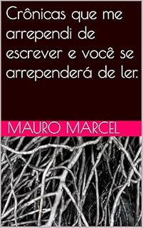 Livro Crônicas que me arrependi de escrever e você se arrependerá de ler.