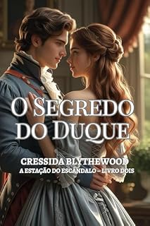 Livro O Segredo do Duque: Um Romance de Regência sobre Herdeiros Ocultos, Amor Proibido e Segundas Chances (A Estação do Escândalo Livro 2)