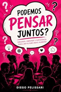 Livro Podemos pensar juntos?: Dialogo, verdade e esperança para um futuro mais humano. (Consciência, Alteridade e Reconciliação Humana Livro 3)