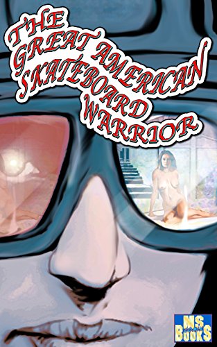 The Great American Skateboard Warrior: Featuring: Skateboard Torres by Robert Schoolcraft