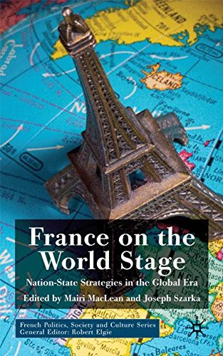 France on the World Stage: Nation State Strategies in the Global Era (French Politics, Society and C France on the World Stage: Nation State Strategies in the Global Era (French Politics, Society and C