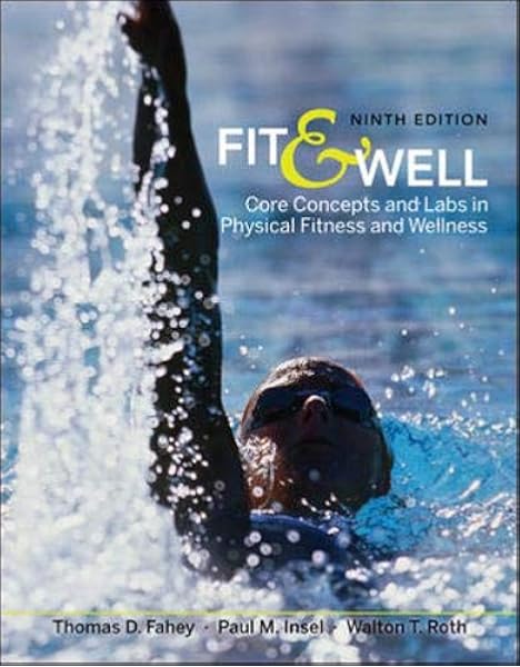 Fit Well Core Concepts And Labs In Physical Fitness And Wellness Fahey Thomas Insel Paul Roth Walton 9780073523798 Books