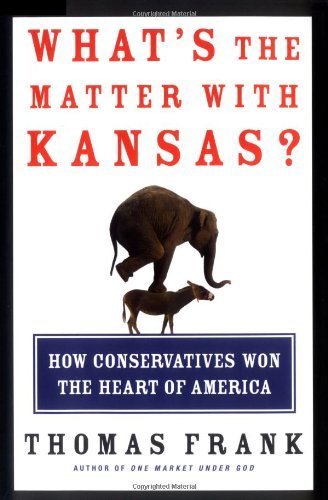 What's the Matter with Kansas? How Conservatives Won the Heart of America by Frank, Thomas(June 1, 2004) Hardcover