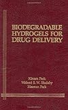 Biodegradable Hydrogels for Drug Delivery, Park, Kinam and Shalaby, W. S., 1566760046