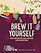 Brew It Yourself: Make Your Own Wine, Beer, Cider & Other Concoctions by Nick Moyle, Richard Hood