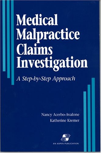 Medical Malpractice Claims Investigation: A Step-by-Step Approach Medical Malpractice Claims Investigation: A Step-by-Step Approach